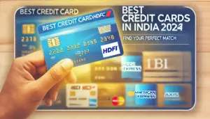 Top 5 Best Credit Cards in India 2024: A Complete Guide to Choosing the Right Card