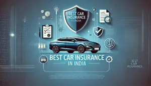 Top 10 Best Car Insurance in India: Comprehensive Coverage & Affordable Premiums