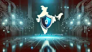 Top 10 Best Antivirus Software in India for Ultimate Digital Security (2024)